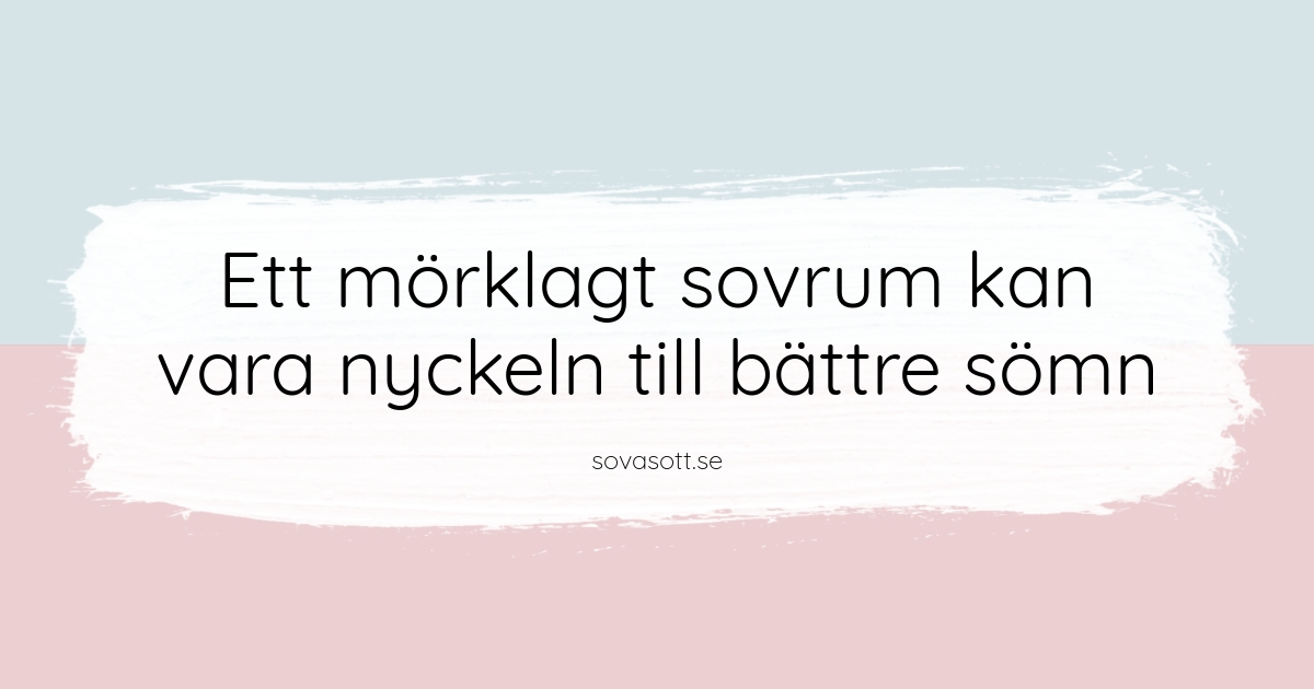 En bild med texten "Ett mörklagt sovrum kan vara nyckeln till bättre sömn".