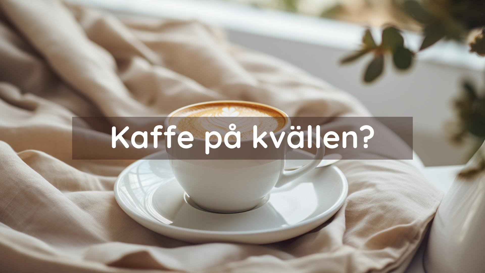 En kopp kaffe med texten "Kaffe på kvällen?"